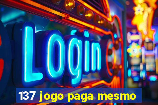 137 jogo paga mesmo